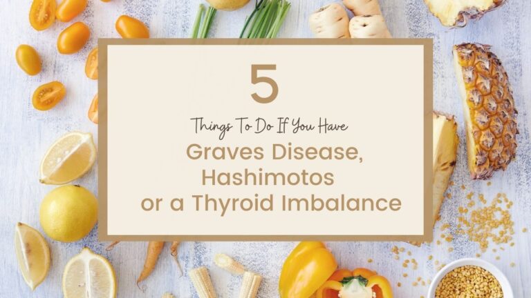 5 Things To Do If You Have Graves Disease, Hashimotos or a Thyroid Imbalance
